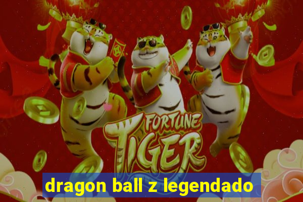 dragon ball z legendado